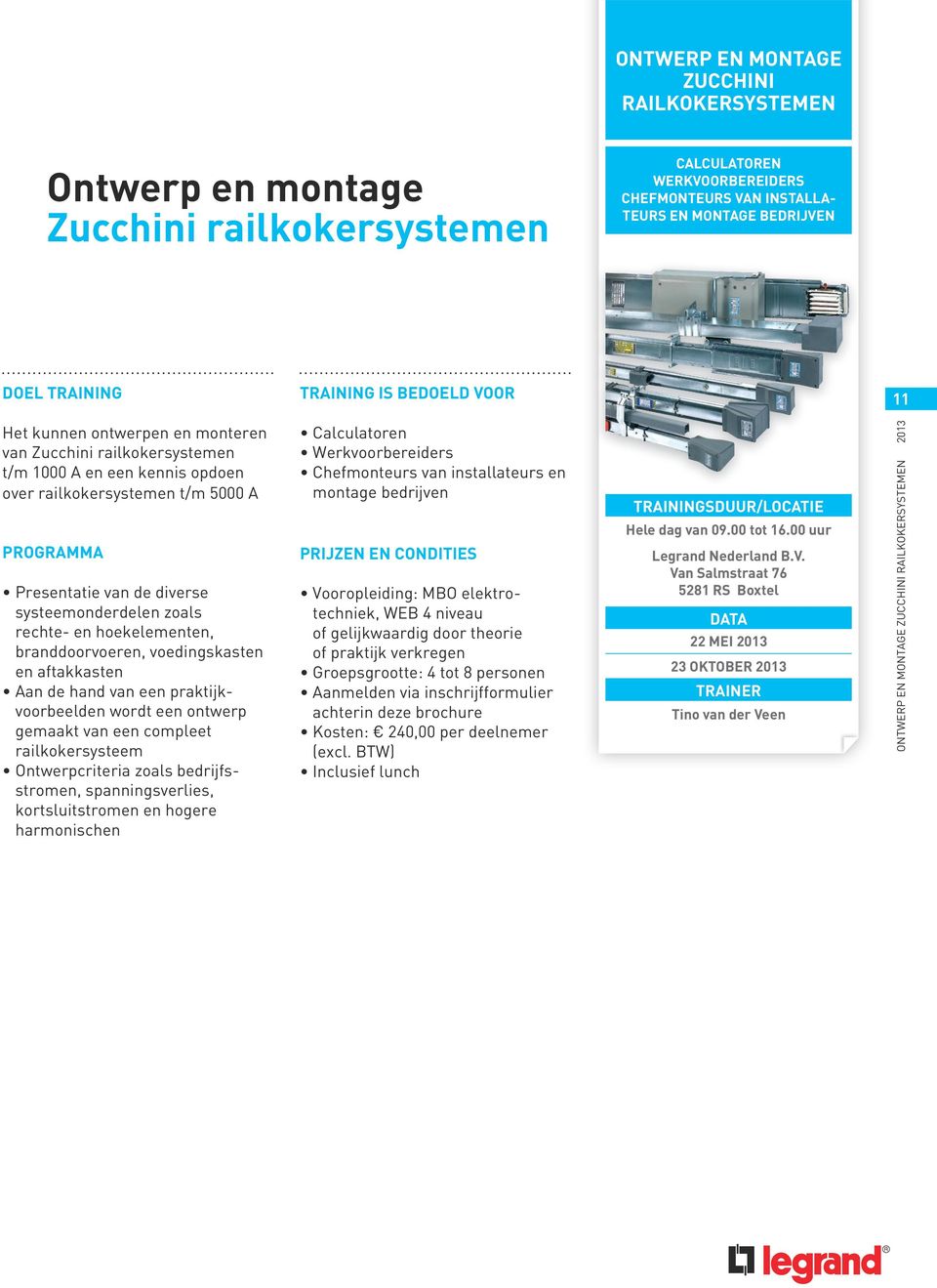 hoekelementen, branddoorvoeren, voedingskasten en aftakkasten Aan de hand van een praktijkvoorbeelden wordt een ontwerp gemaakt van een compleet railkokersysteem Ontwerpcriteria zoals