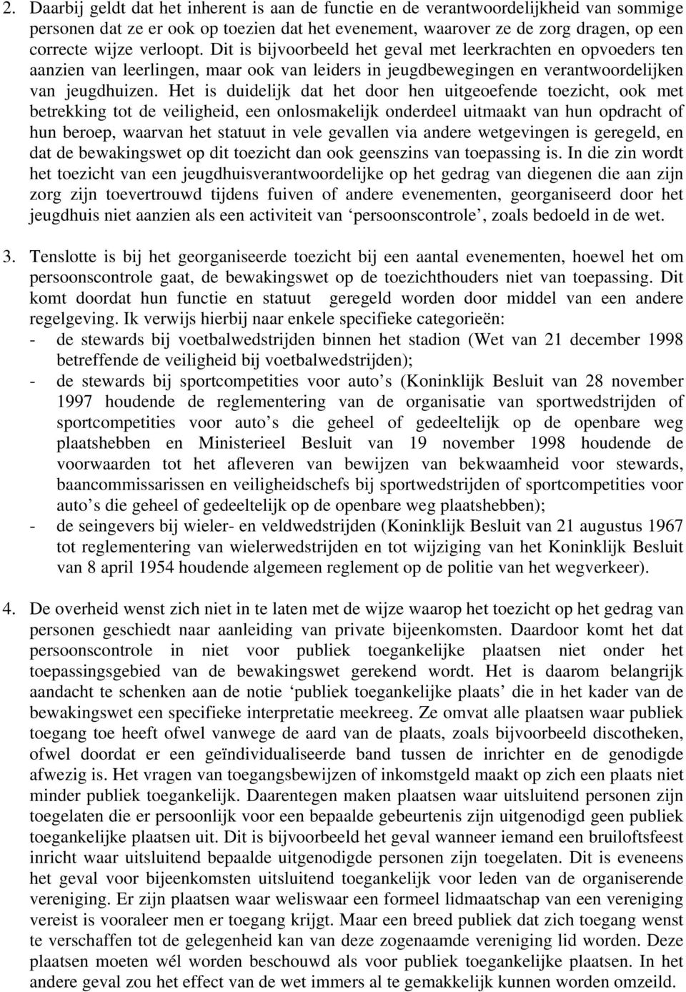 Het is duidelijk dat het door hen uitgeoefende toezicht, ook met betrekking tot de veiligheid, een onlosmakelijk onderdeel uitmaakt van hun opdracht of hun beroep, waarvan het statuut in vele