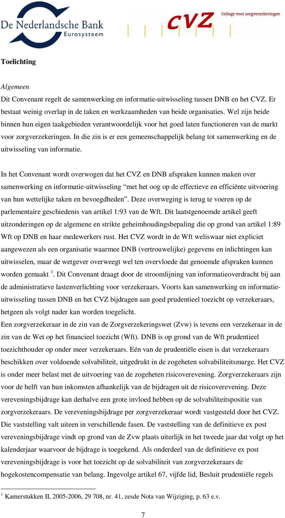 In die zin is er een gemeenschappelijk belang tot samenwerking en de uitwisseling van informatie.