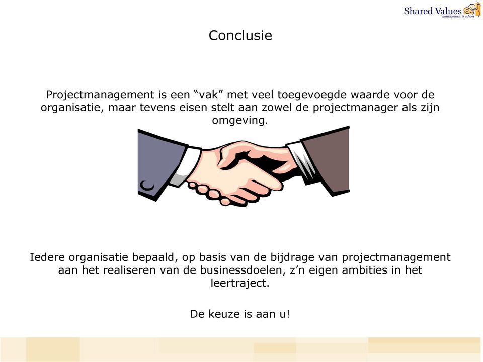 Iedere organisatie bepaald, op basis van de bijdrage van projectmanagement aan het