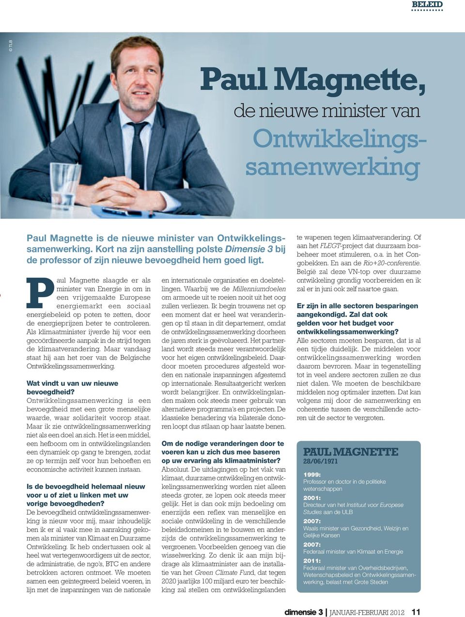 Paul Magnette slaagde er als minister van Energie in om in een vrijgemaakte Europese energiemarkt een sociaal energiebeleid op poten te zetten, door de energieprijzen beter te controleren.