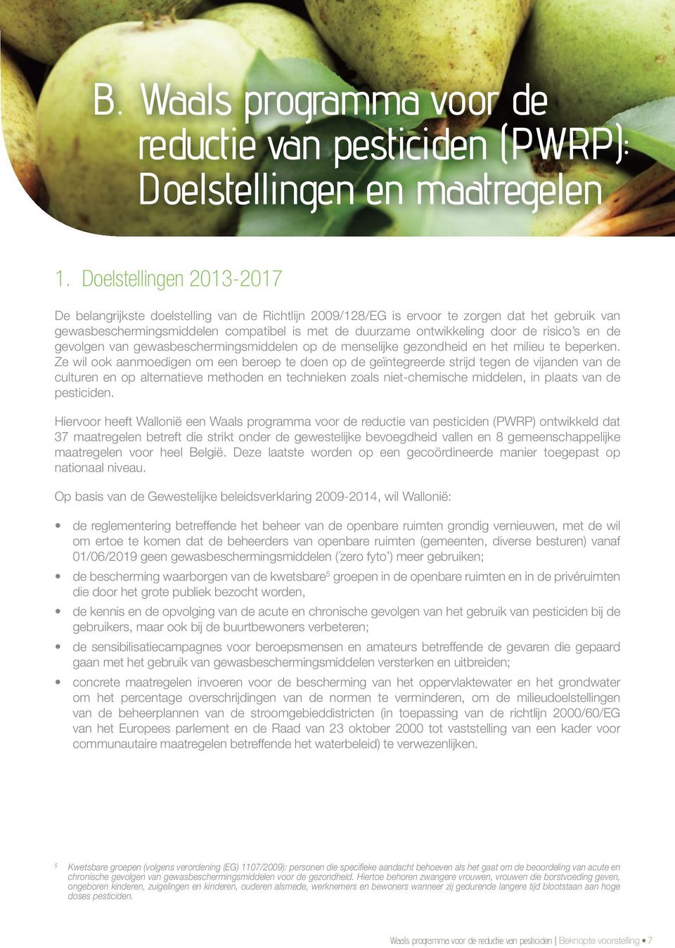 de risico s en de gevolgen van gewasbeschermingsmiddelen op de menselijke gezondheid en het milieu te beperken.