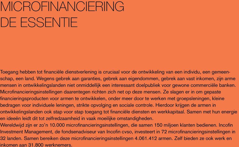 Microfinancieringsinstellingen daarentegen richten zich net op deze mensen.