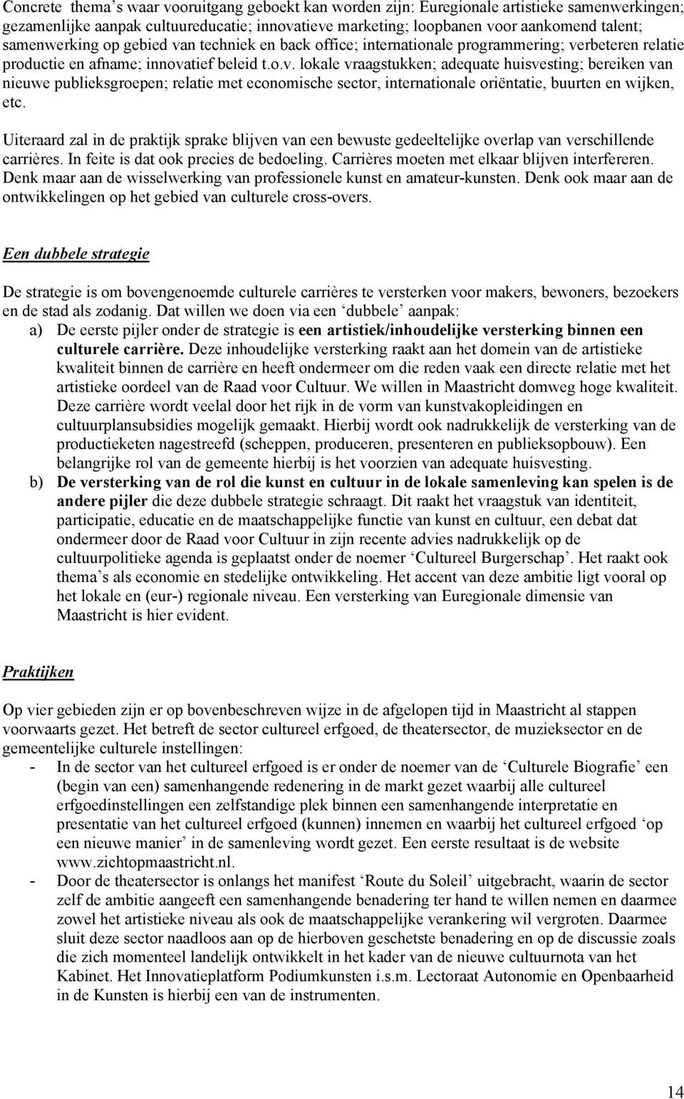 Uiteraard zal in de praktijk sprake blijven van een bewuste gedeeltelijke overlap van verschillende carrières. In feite is dat ook precies de bedoeling.