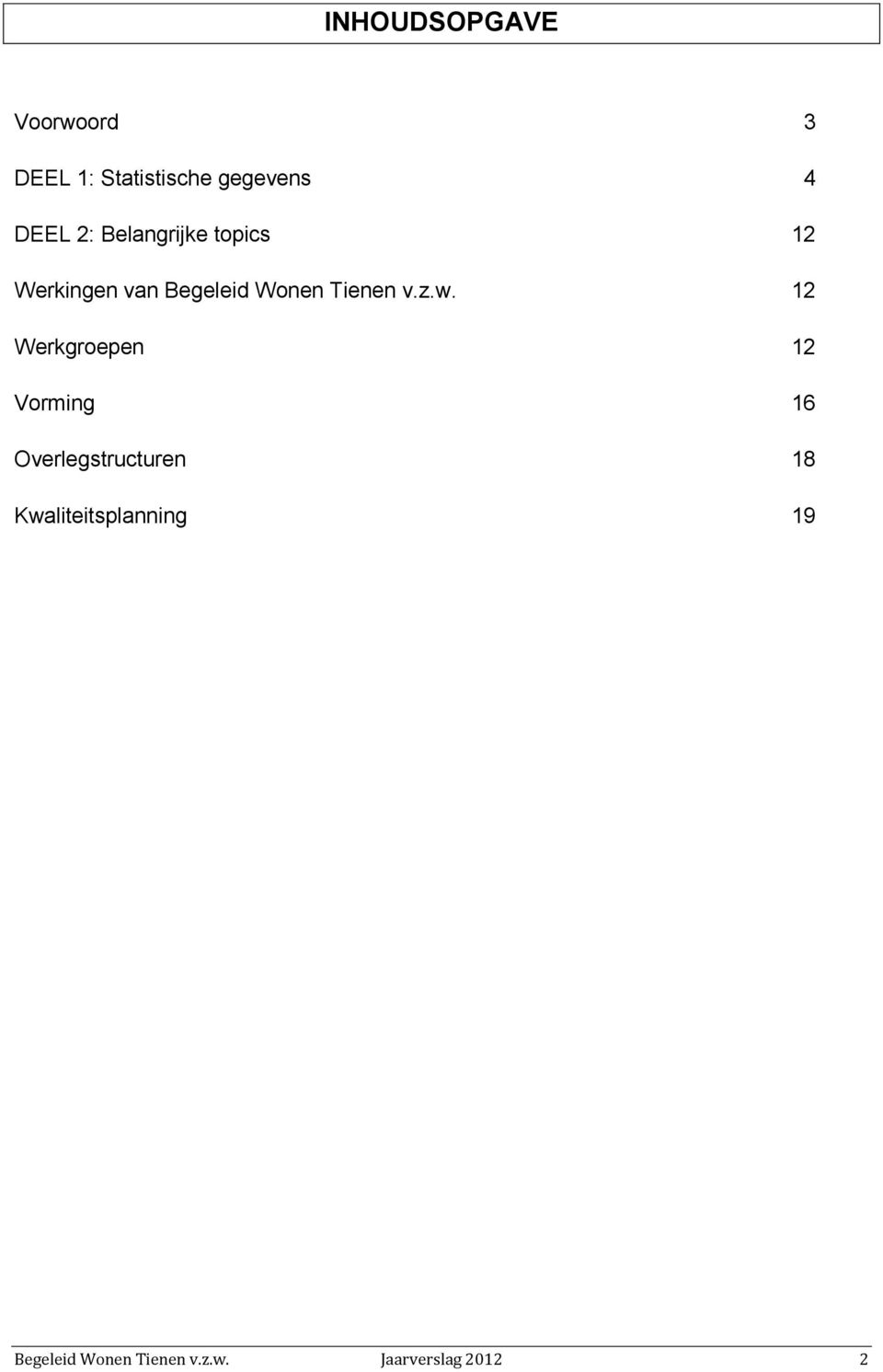 z.w. 12 Werkgroepen 12 Vorming 16 Overlegstructuren 18