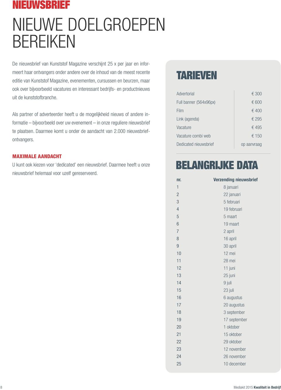 Als partner of adverteerder heeft u de mogelijkheid nieuws of andere informatie bijvoorbeeld over uw evenement in onze reguliere nieuwsbrief te plaatsen. Daarmee komt u onder de aandacht van 2.