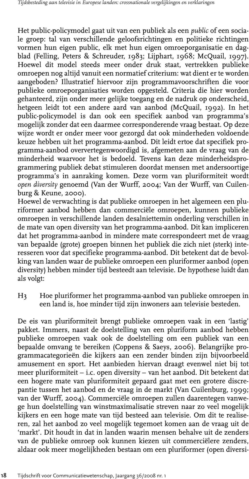 Hoewel dit model steeds meer onder druk staat, vertrekken publieke omroepen nog altijd vanuit een normatief criterium: wat dient er te worden aangeboden?