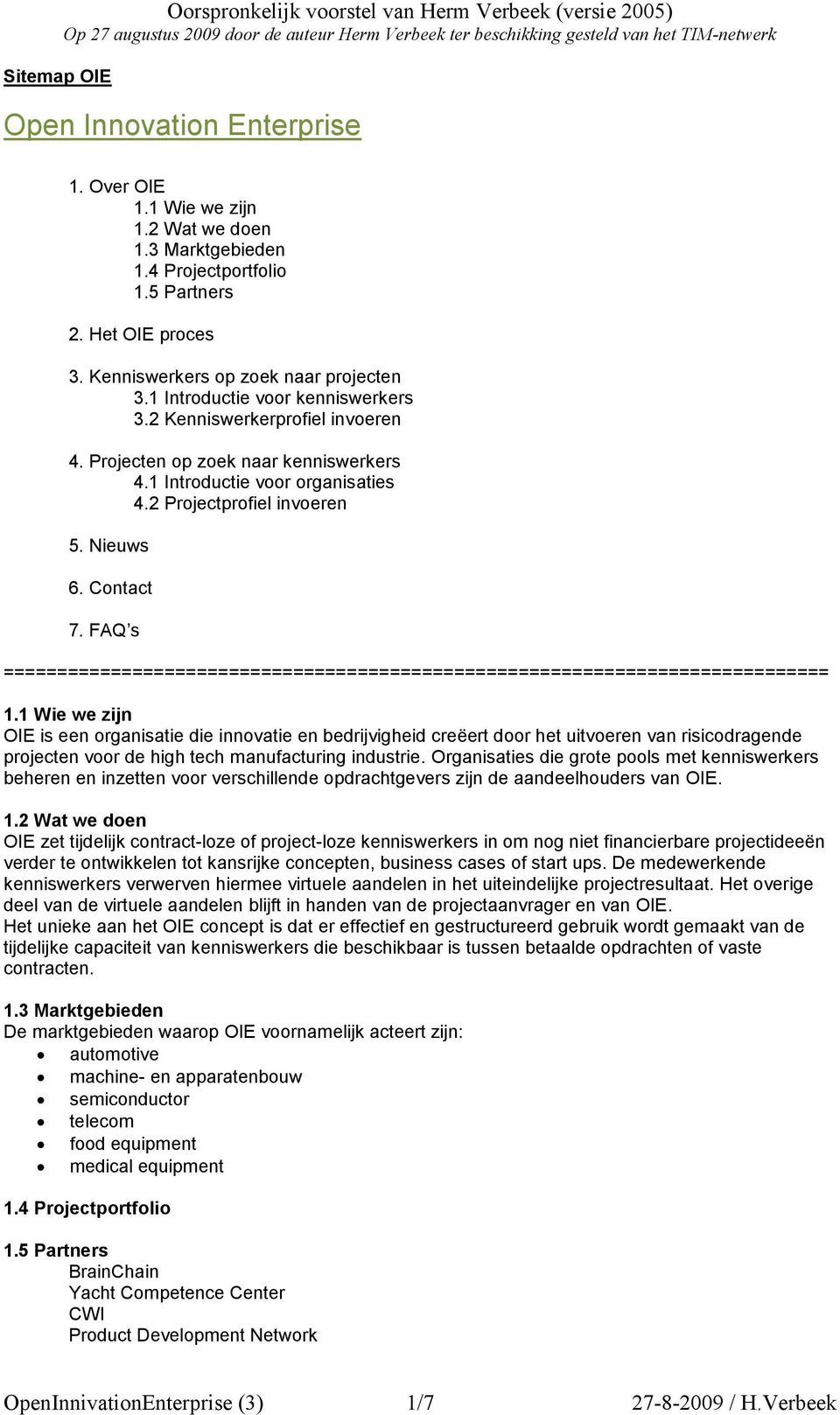 2 Projectprofiel invoeren 5. Nieuws 6. Contact 7. FAQ s ============================================================================= 1.