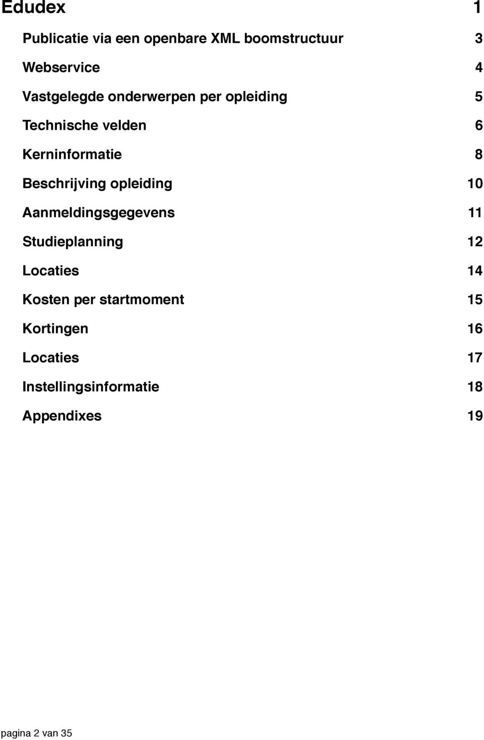 Beschrijving opleiding 10 Aanmeldingsgegevens 11 Studieplanning 12 Locaties 14