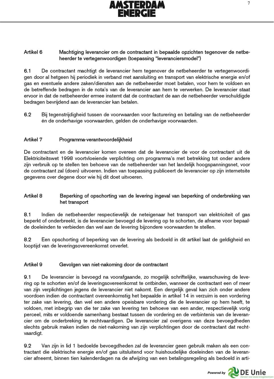 eventuele andere zaken/diensten aan de netbeheerder moet betalen, voor hem te voldoen en de betreffende bedragen in de nota s van de leverancier aan hem te verwerken.