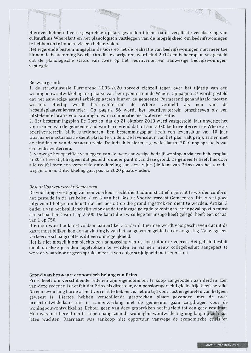 Om dit te corrigeren, werd eind 2012 een beheersplan vastgesteld dat de planologische status van twee op het bedrijventerrein aanwezige bedrijfswoningen, vastlegde. Bezwaargrond: 1.