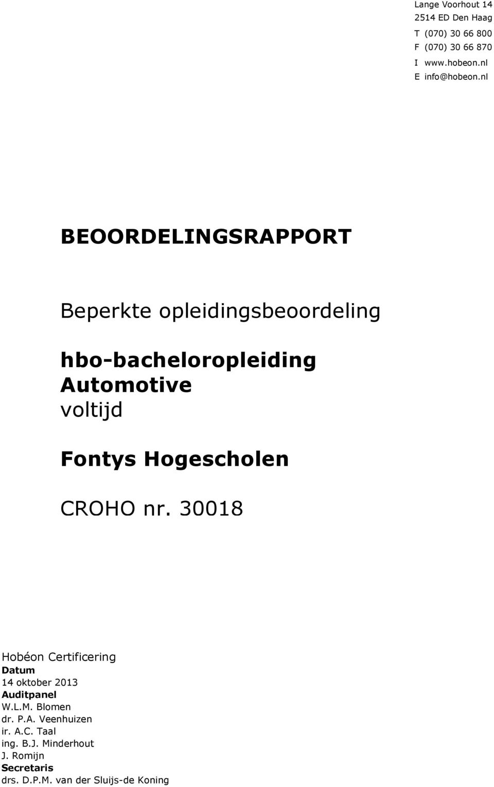 Hogescholen CROHO nr. 30018 Hobéon Certificering Datum 14 oktober 2013 Auditpanel W.L.M. Blomen dr. P.
