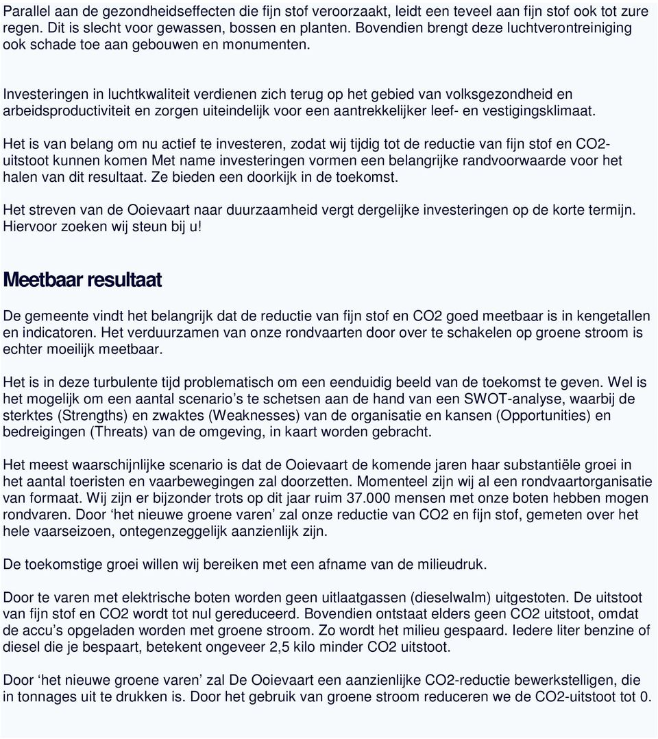 Investeringen in luchtkwaliteit verdienen zich terug op het gebied van volksgezondheid en arbeidsproductiviteit en zorgen uiteindelijk voor een aantrekkelijker leef- en vestigingsklimaat.