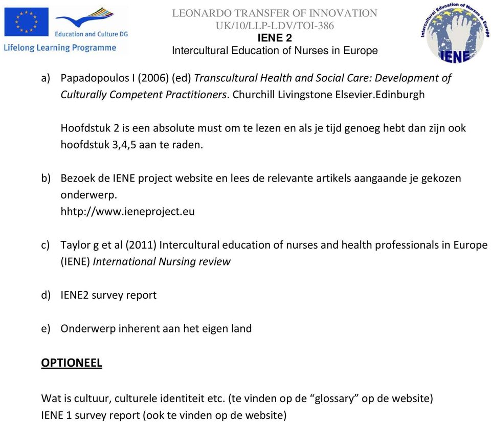 b) Bezoek de IENE project website en lees de relevante artikels aangaande je gekozen onderwerp. hhtp://www.ieneproject.