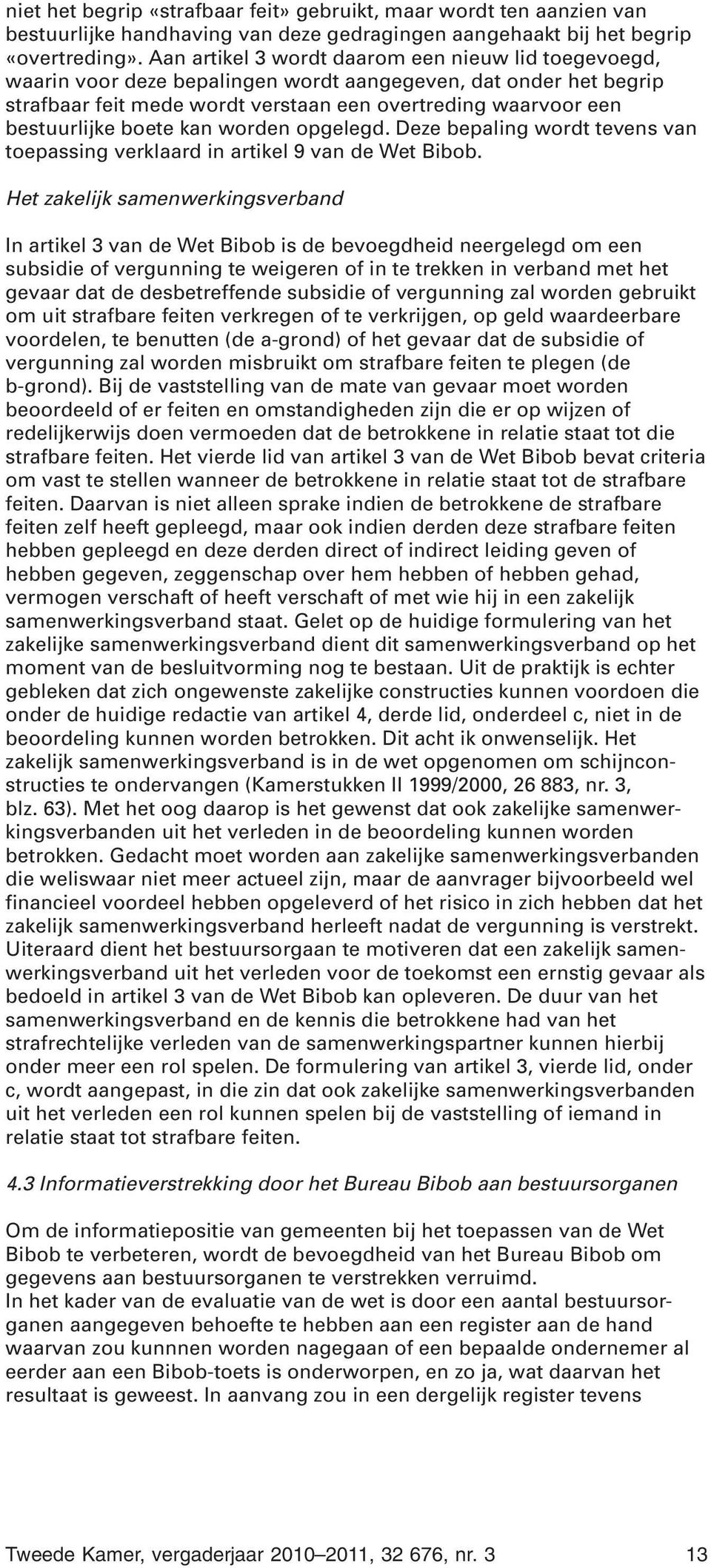 boete kan worden opgelegd. Deze bepaling wordt tevens van toepassing verklaard in artikel 9 van de Wet Bibob.