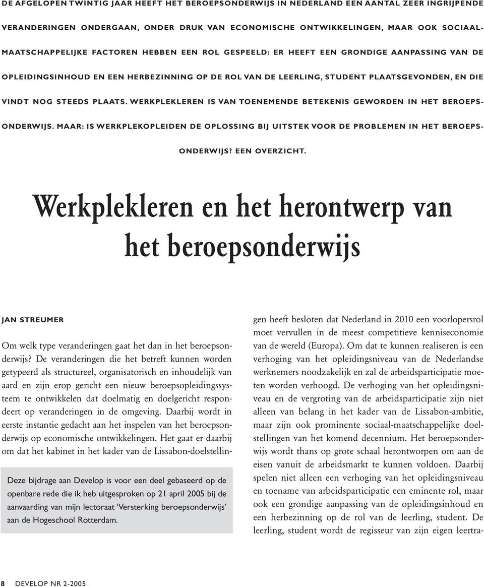 WERKPLEKLEREN IS VAN TOENEMENDE BETEKENIS GEWORDEN IN HET BEROEPS- ONDERWIJS. MAAR: IS WERKPLEKOPLEIDEN DE OPLOSSING BIJ UITSTEK VOOR DE PROBLEMEN IN HET BEROEPS- ONDERWIJS? EEN OVERZICHT.