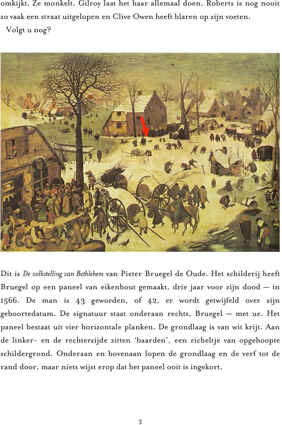 De man is 43 geworden, of 42, er wordt getwijfeld over zijn geboortedatum. De signatuur staat onderaan rechts, Bruegel met ue. Het paneel bestaat uit vier horizontale planken.