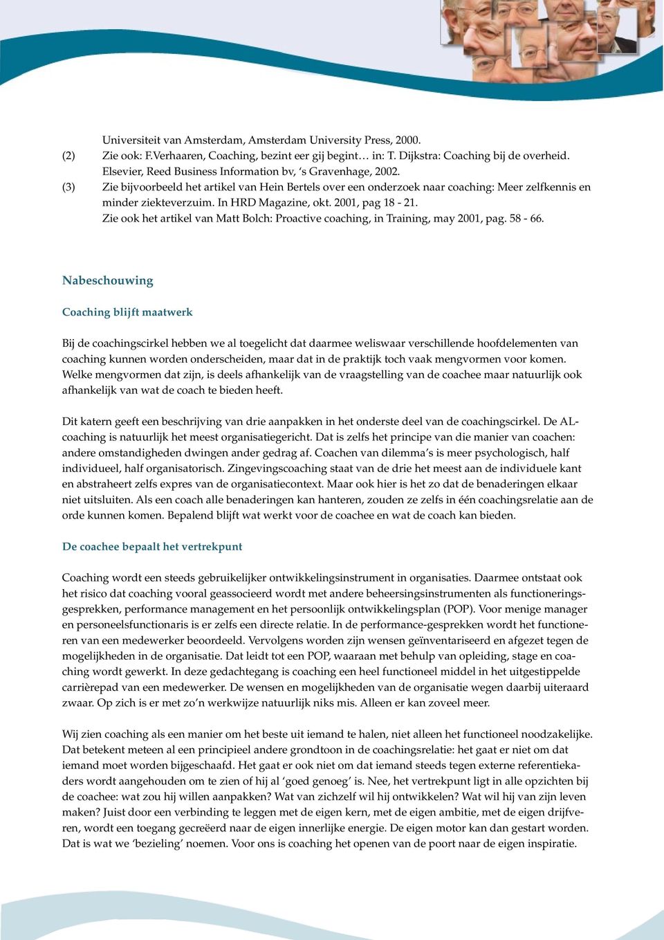 In HRD Magazine, okt. 2001, pag 18-21. Zie ook het artikel van Matt Bolch: Proactive coaching, in Training, may 2001, pag. 58-66.