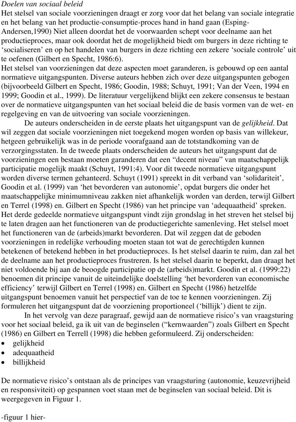 handelen van burgers in deze richting een zekere sociale controle uit te oefenen (Gilbert en Specht, 1986:6).