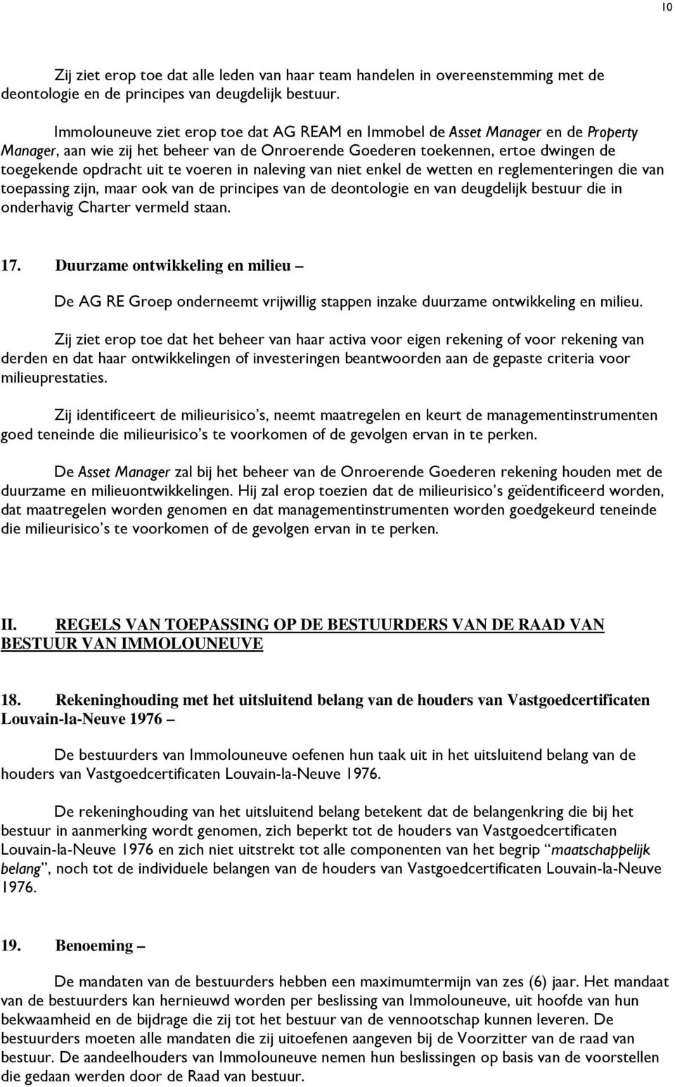 voeren in naleving van niet enkel de wetten en reglementeringen die van toepassing zijn, maar ook van de principes van de deontologie en van deugdelijk bestuur die in onderhavig Charter vermeld staan.