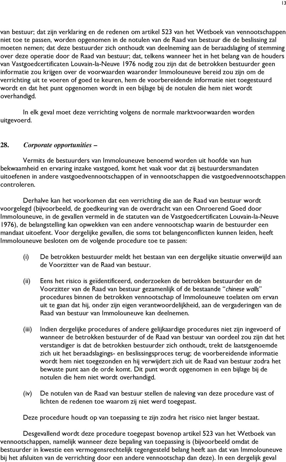 Vastgoedcertificaten Louvain-la-Neuve 1976 nodig zou zijn dat de betrokken bestuurder geen informatie zou krijgen over de voorwaarden waaronder Immolouneuve bereid zou zijn om de verrichting uit te