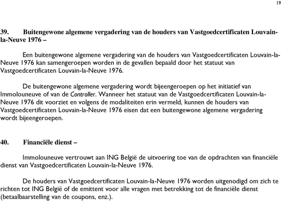 samengeroepen worden in de gevallen bepaald door het statuut van Vastgoedcertificaten Louvain-la-Neuve 1976.