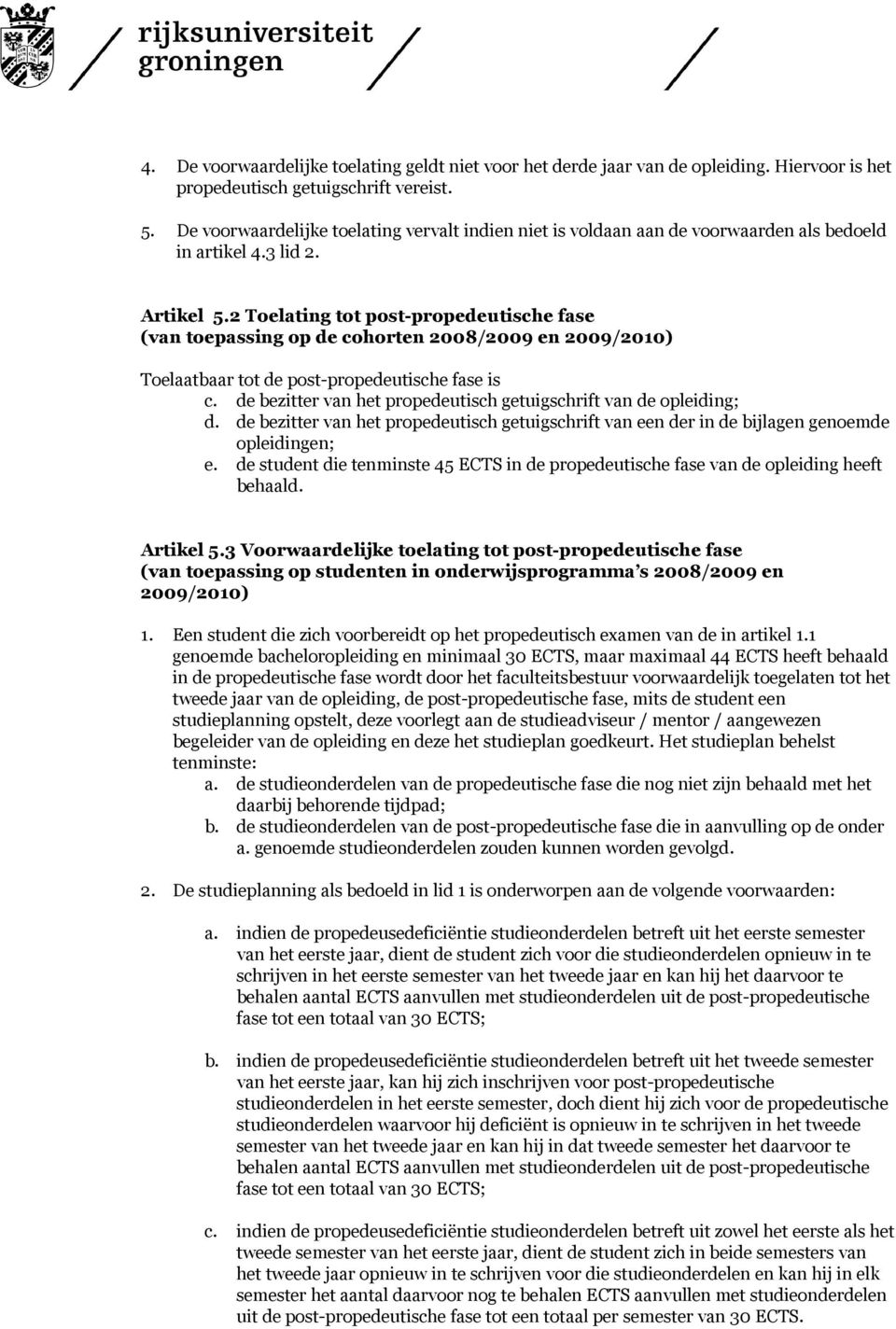 2 Toelating tot post-propedeutische fase (van toepassing op de cohorten 2008/2009 en 2009/2010) Toelaatbaar tot de post-propedeutische fase is c.