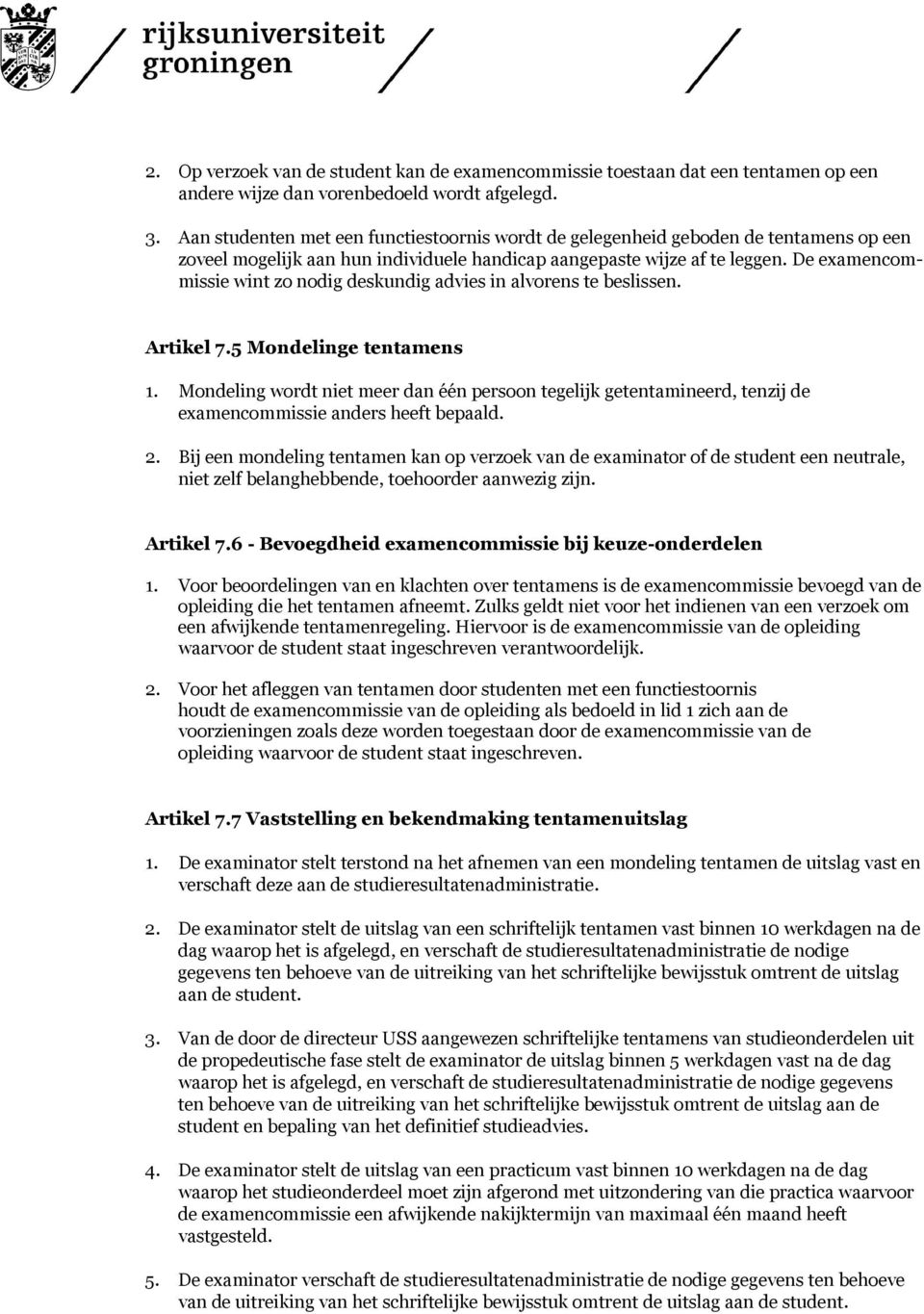 De examencommissie wint zo nodig deskundig advies in alvorens te beslissen. Artikel 7.5 Mondelinge tentamens 1.