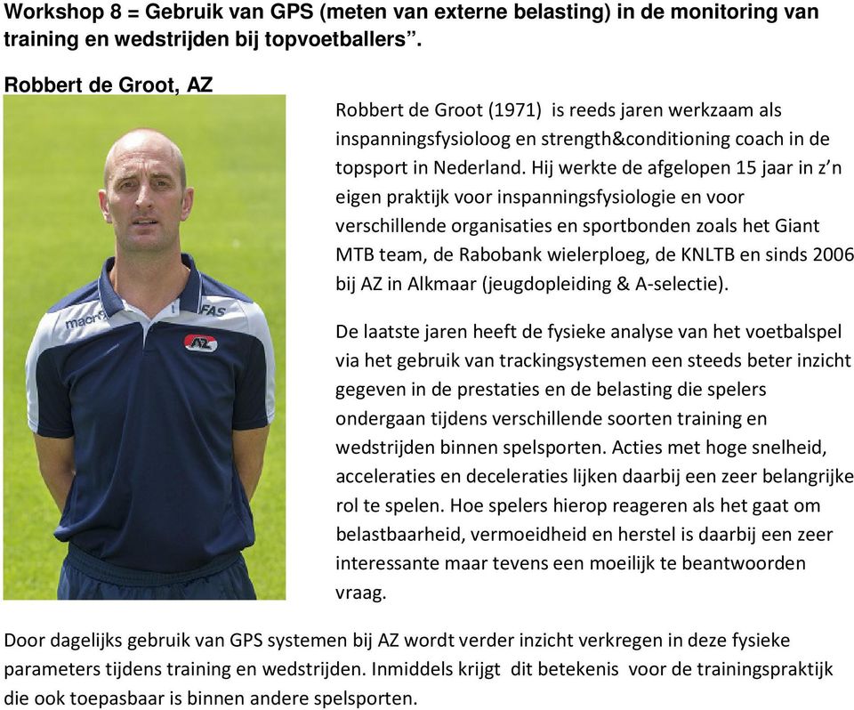 Hij werkte de afgelopen 15 jaar in z n eigen praktijk voor inspanningsfysiologie en voor verschillende organisaties en sportbonden zoals het Giant MTB team, de Rabobank wielerploeg, de KNLTB en sinds