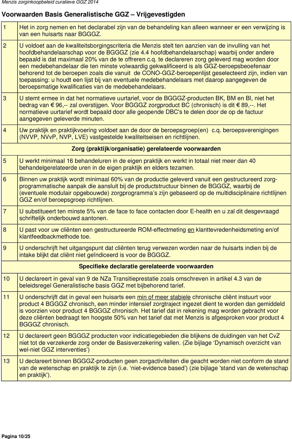 4 hoofdbehandelaarschap) waarbij onder andere bepaald is dat maximaal 20% van de te offreren c.q.