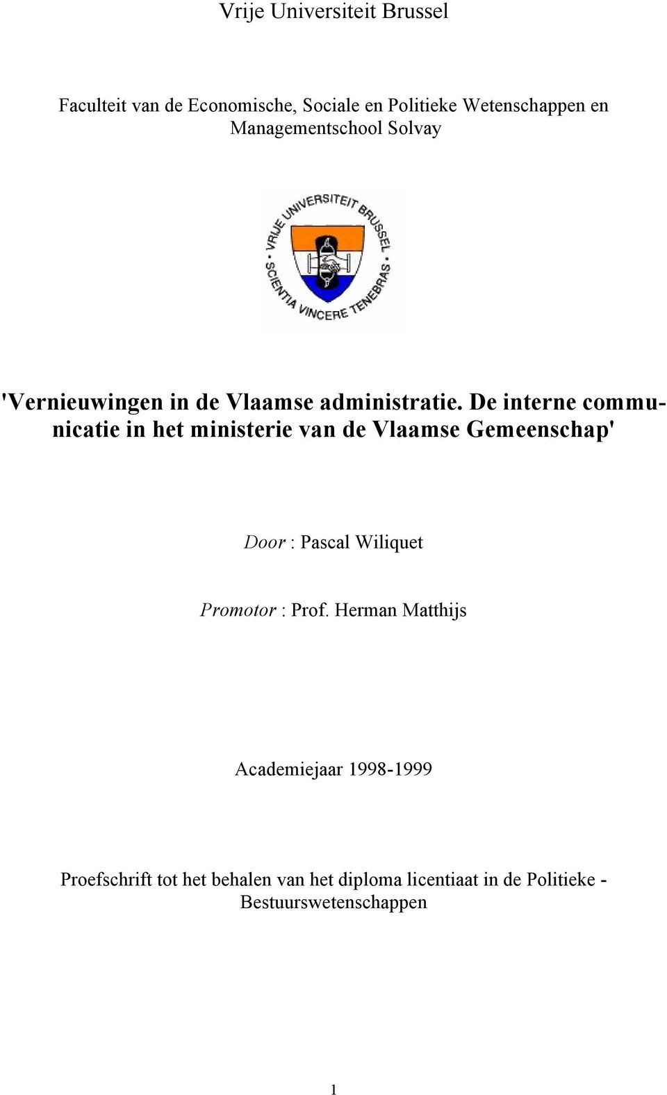 De interne communicatie in het ministerie van de Vlaamse Gemeenschap' Door : Pascal Wiliquet Promotor