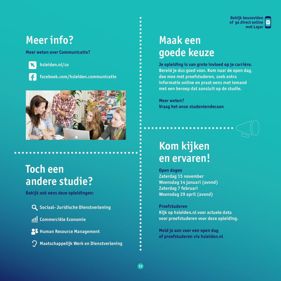 Kom naar de open dag, doe mee met proefstuderen, zoek extra informatie online en praat eens met iemand met een beroep dat aansluit op de studie. Meer weten?