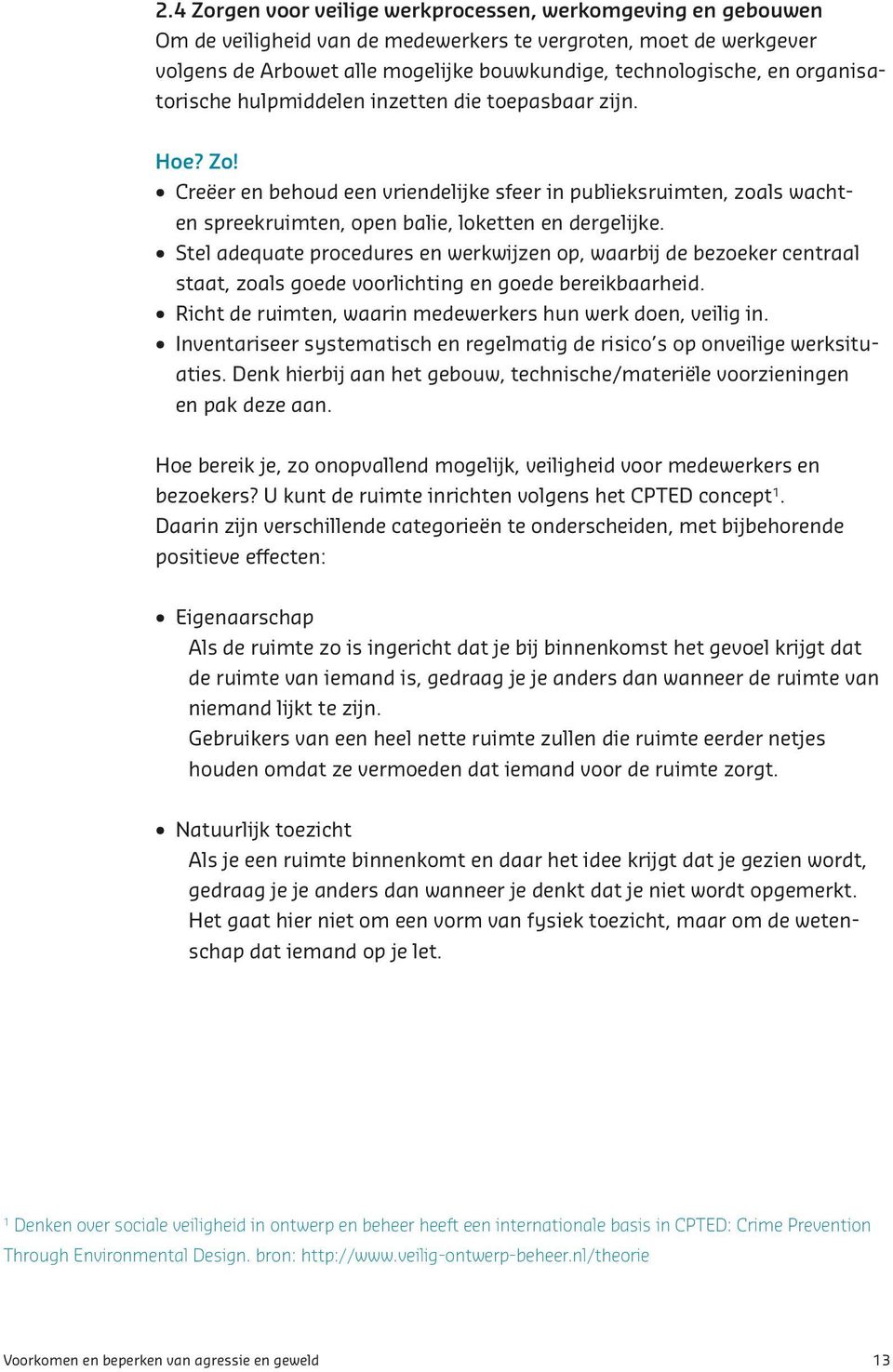 Stel adequate procedures en werkwijzen op, waarbij de bezoeker centraal staat, zoals goede voorlichting en goede bereikbaarheid. Richt de ruimten, waarin medewerkers hun werk doen, veilig in.