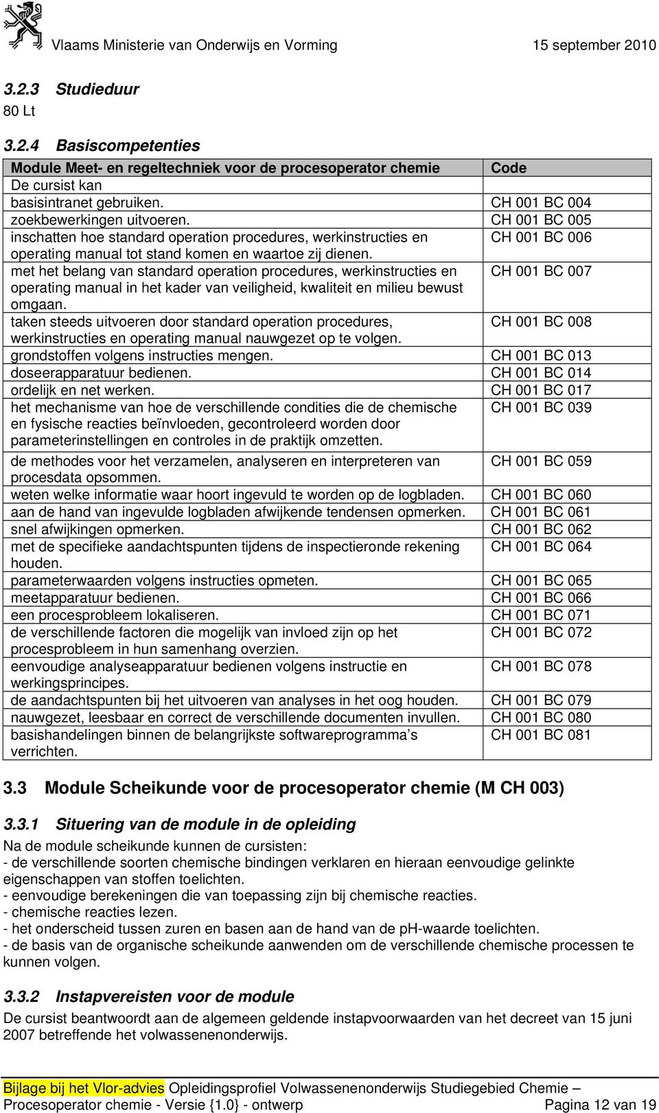 met het belang van standard operation procedures, werkinstructies en CH 001 BC 007 operating manual in het kader van veiligheid, kwaliteit en milieu bewust omgaan.