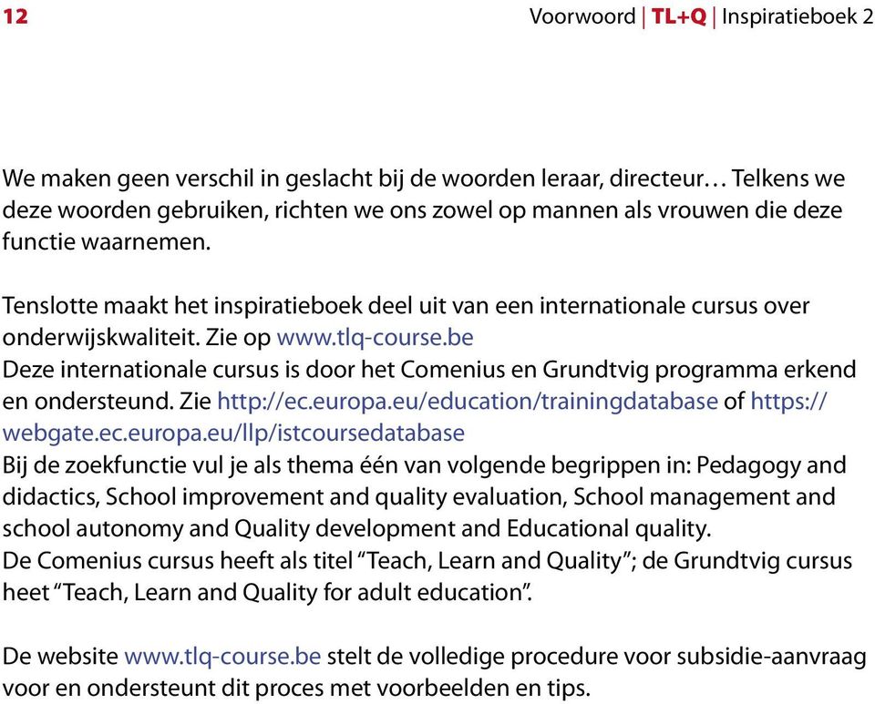 be Deze internationale cursus is door het Comenius en Grundtvig programma erkend en ondersteund. Zie http://ec.europa.