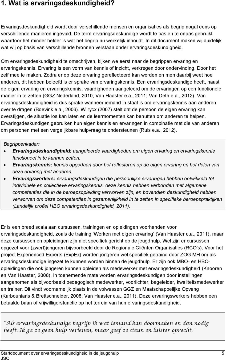 In dit document maken wij duidelijk wat wij op basis van verschillende bronnen verstaan onder ervaringsdeskundigheid.