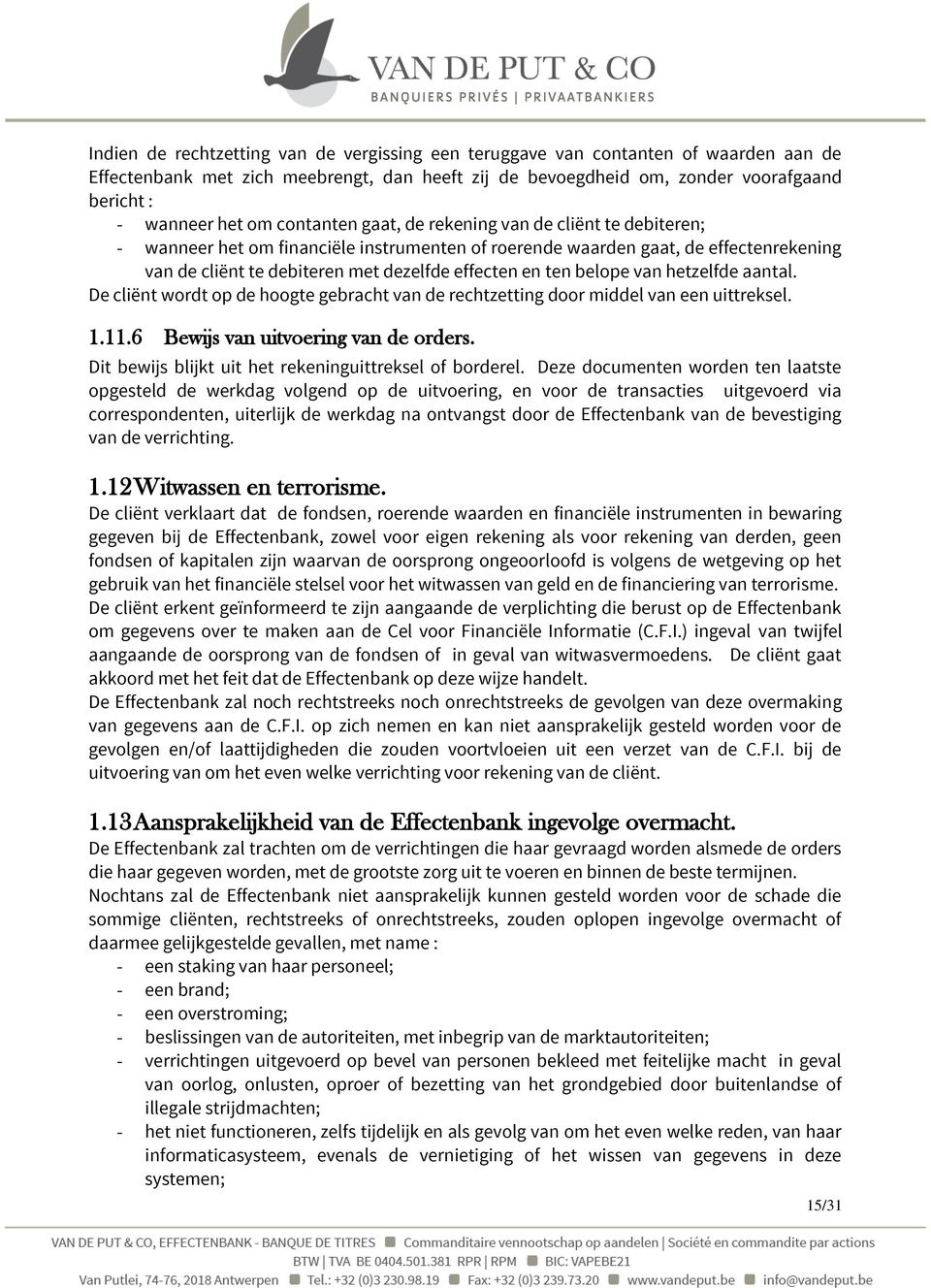 belope van hetzelfde aantal. De cliënt wordt op de hoogte gebracht van de rechtzetting door middel van een uittreksel. 1.11.6 Bewijs van uitvoering van de orders.