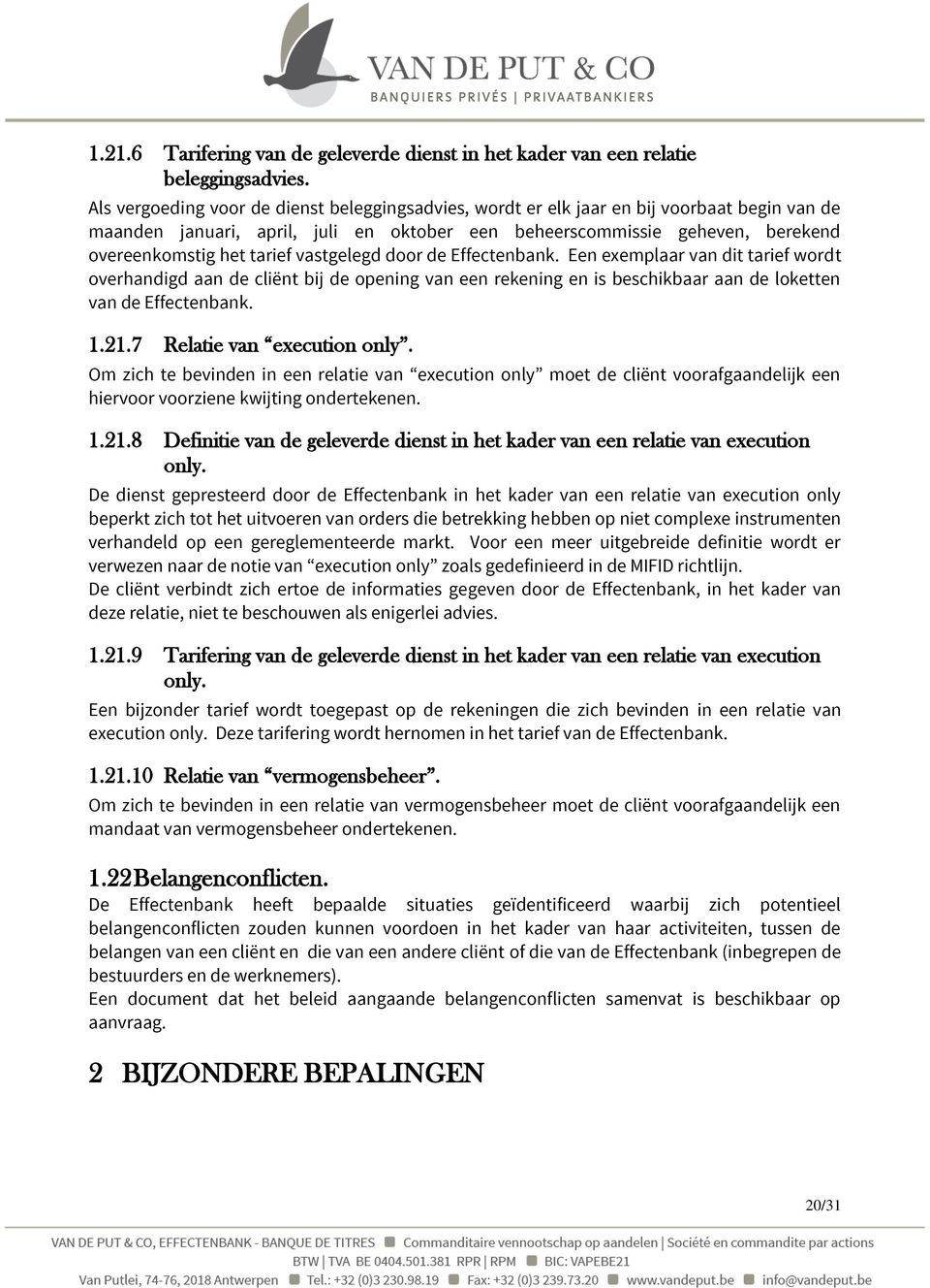 vastgelegd door de Effectenbank. Een exemplaar van dit tarief wordt overhandigd aan de cliënt bij de opening van een rekening en is beschikbaar aan de loketten van de Effectenbank. 1.21.