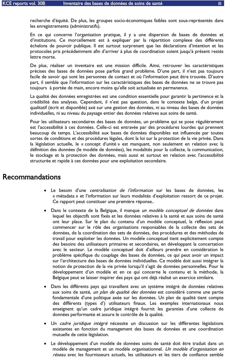 En ce qui concerne lêorganisation pratique, il y a une dispersion de bases de données et dêinstitutions.