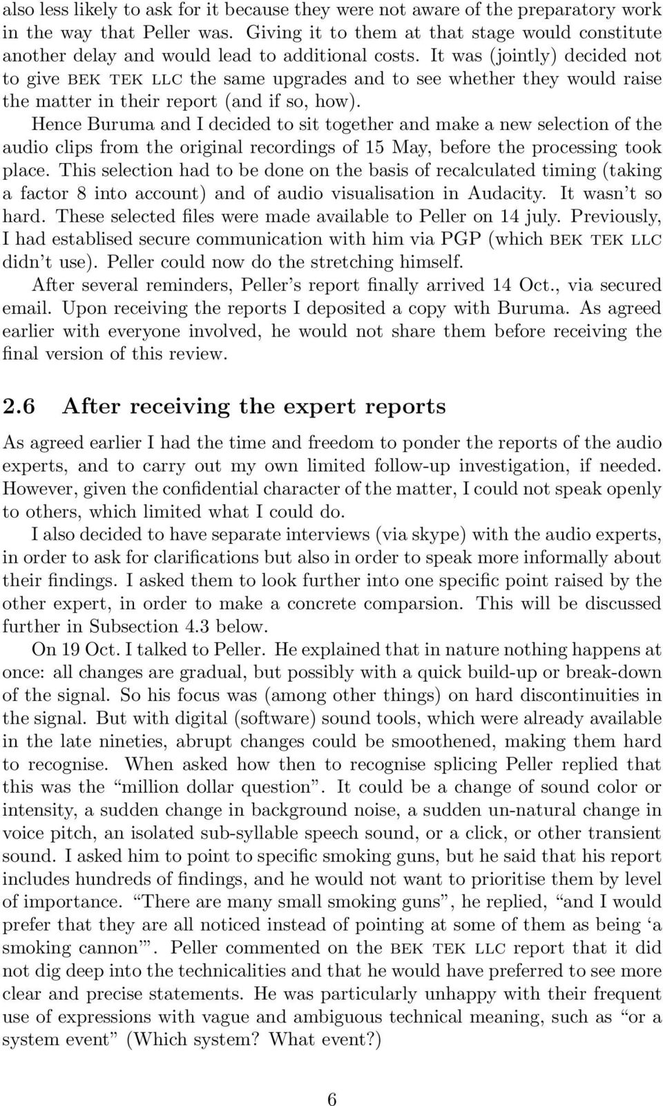 It was (jointly) decided not to give bek tek llc the same upgrades and to see whether they would raise the matter in their report (and if so, how).