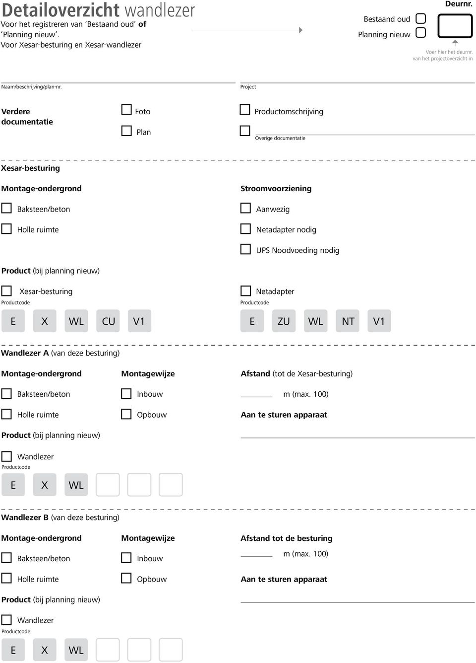 Project Verdere documentatie Foto Plan Productomschrijving Overige documentatie Xesar-besturing Montage-ondergrond Baksteen/beton Holle ruimte Xesar-besturing Stroomvoorziening Aanwezig Netadapter