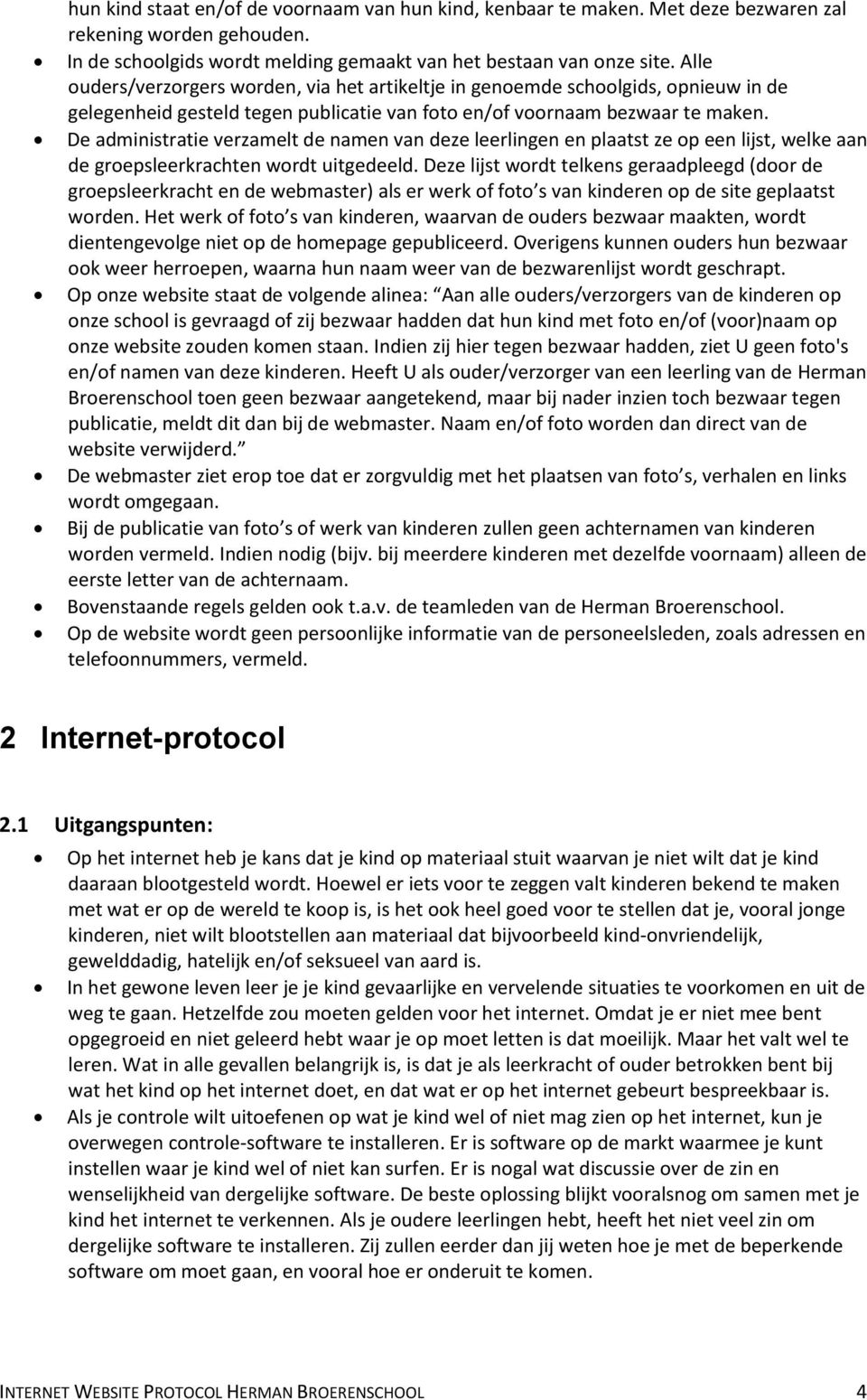 De administratie verzamelt de namen van deze leerlingen en plaatst ze op een lijst, welke aan de groepsleerkrachten wordt uitgedeeld.