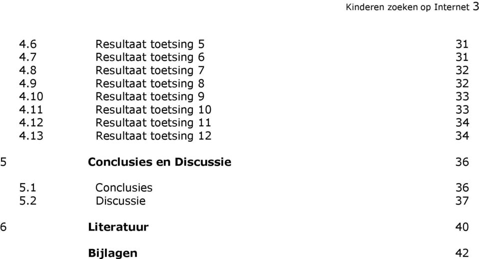 11 Resultaat toetsing 10 33 4.12 Resultaat toetsing 11 34 4.