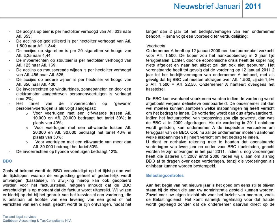 169; - De accijns op mousserende wijnen is per hectoliter verhoogd van Afl. 455 naar Afl. 525; - De accijns op andere wijnen is per hectoliter verhoogd van Afl. 350 naar Afl.