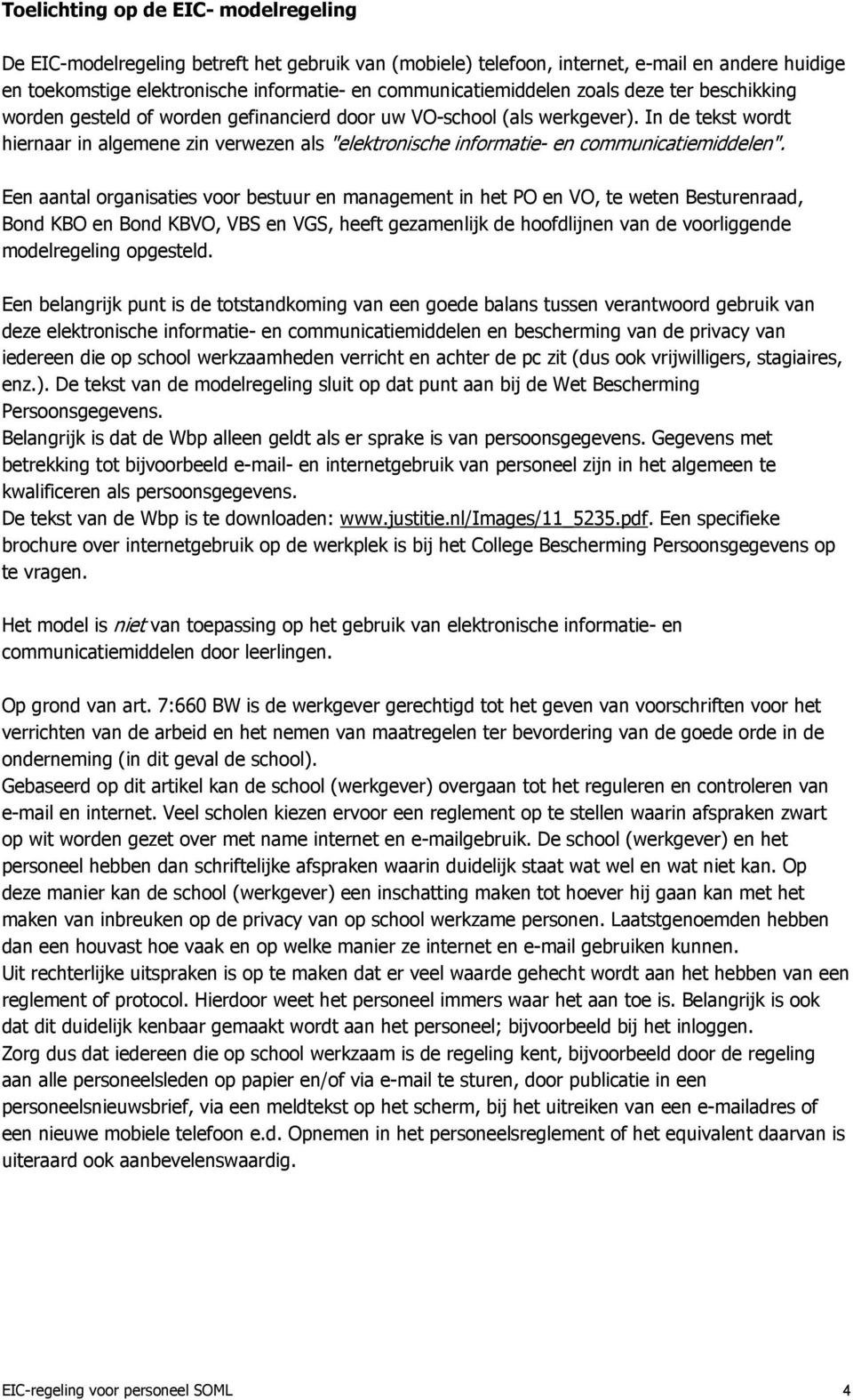 In de tekst wordt hiernaar in algemene zin verwezen als "elektronische informatie- en communicatiemiddelen".