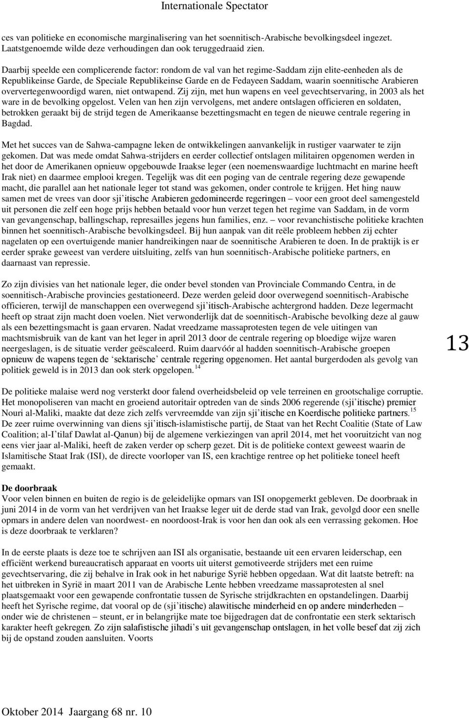 soennitische Arabieren oververtegenwoordigd waren, niet ontwapend. Zij zijn, met hun wapens en veel gevechtservaring, in 2003 als het ware in de bevolking opgelost.