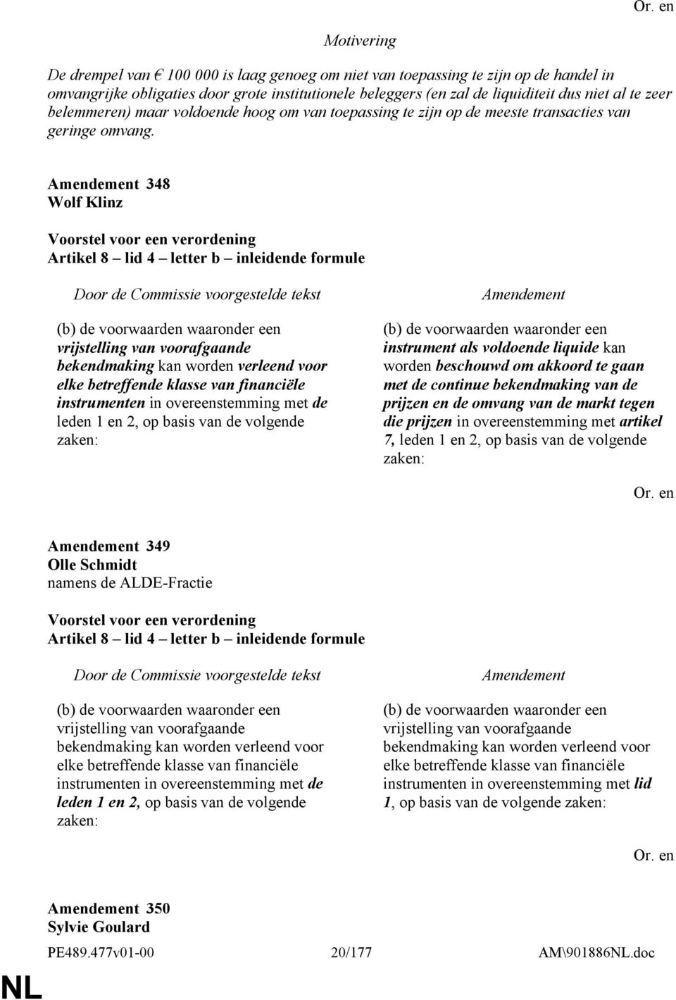 348 Wolf Klinz Artikel 8 lid 4 letter b inleidende formule (b) de voorwaarden waaronder een vrijstelling van voorafgaande bekendmaking kan worden verleend voor elke betreffende klasse van financiële