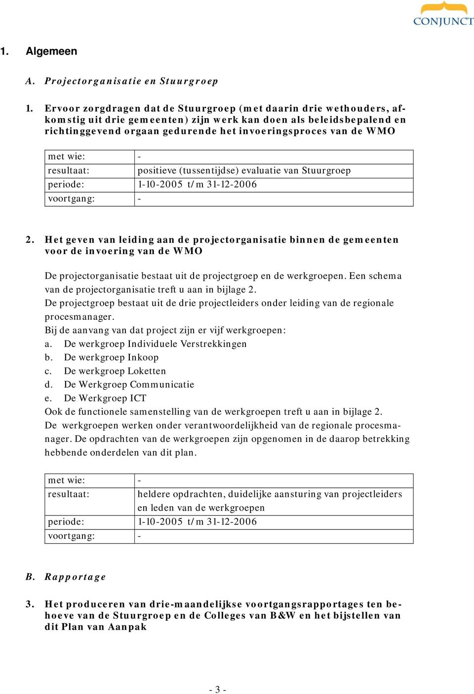 WMO - positieve (tussentijdse) evaluatie van Stuurgroep periode: 1-10-2005 t/m 31-12-2006 2.