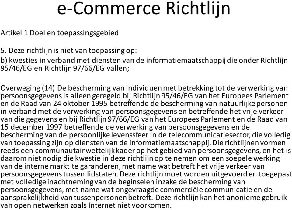 van individuen met betrekking tot de verwerking van persoonsgegevens is alleen geregeld bij Richtlijn 95/46/EG van het Europees Parlement en de Raad van 24 oktober 1995 betreffende de bescherming van