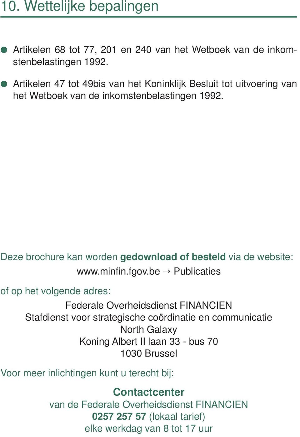 Deze brochure kan worden gedownload of besteld via de website: of op het volgende adres: www.minfi n.fgov.